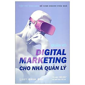 Digital Marketing Cho Nhà Quản Lý - 15 Năm "Đốt Tiền" Và Bài Học Rút Ra - Lý Nam