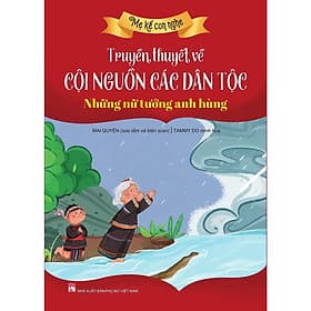 Mẹ Kể Con Nghe: Truyền Thuyết Về Cội Nguồn Các Dân Tộc - Những Nữ Tướng Anh Hùng - NXB Phụ Nữ - Việt Anh