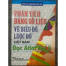 Phân tích bảng số liệu vẽ biểu đồ, lược đồ Việt Nam Đọc Alat Địa lí - Phạm Việt