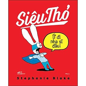 Sách Siêu Thỏ - Ứ Đi Nha Sĩ Đâu