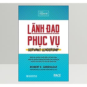Sách Lãnh Đạo Phục Vụ (Servant Leadership) - Robert K. Greenleaf - PACE Books