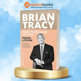Sách Thuật Tuyển Dụng Và Sa Thải (Tái Bản) - Brian Tracy
