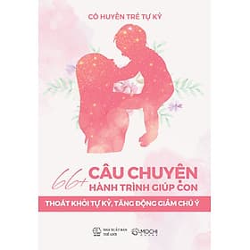 66+ Câu chuyện hành trình giúp con thoát khỏi tự kỷ, tăng động giảm chú ý - Chuyện