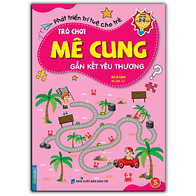 Trò Chơi Mê Cung - Gắn Kết Yêu Thương (Sách Bản Quyền) (2-8 Tuổi) - Nha Nha