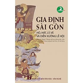 Gia Định - Sài Gòn: Hát, hò, lý,vè và diễn xướng lễ hội - Đinh Gia Lê
