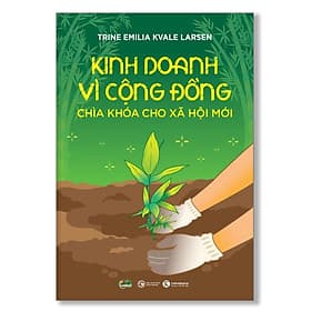 Cuốn Sách Hay Về Kinh Tế- Kinh Doanh: Kinh Doanh Vì Cộng Đồng - Chìa Khoá Cho Xã Hội Mới - Thái Đồng