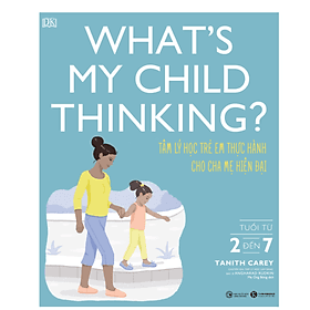 What’s My Child Thinking? Tâm Lý Học Trẻ Em Thực Hành Cho Cha Mẹ Hiện Đại - Chà