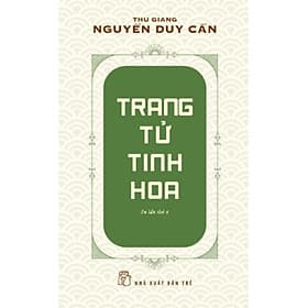 Sách Trang Tử Tinh Hoa - Thu Giang Nguyễn Duy Cần