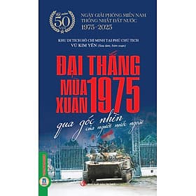 Đại Thắng Mùa Xuân 1975 Qua Góc Nhìn Của Người Nước Ngoài - Kỷ Niệm 50 Năm Ngày Giải Phóng Miền Nam Thống Nhất Đất Nước 1975-2025 - 