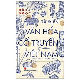 Từ Điển Văn Hóa Cổ Truyền Việt Nam - Hữu Ngọc - Hữu Việt