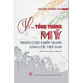 Sách Về các Tổng thống Mỹ trong cuộc chiến tranh xâm lược Việt Nam (Xuất bản lần thứ ba, có sửa chữa) - Gia Thố