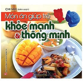 Sách Món Ăn Giúp Trẻ Khỏe Mạnh Và Thông Minh - An