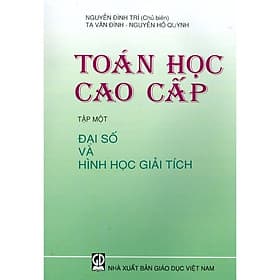 Toán Học Cao Cấp - Tập 1 - Đại Số Và Hình Học Giải Tích - Công Ty Cổ Phần Sách Đại Học - Dạy Nghề