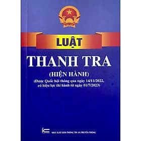 Luật Thanh Tra (Hiện Hành) (Được Quốc Hội Thông Qua Ngày 14/11/2022, Có Hiệu Lực Thi Hành Từ Ngày 01/7/2023) - Thanh Thanh