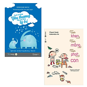 Combo 2 cuốn Sách Làm Cha Mẹ : Nuôi Con Bằng Yêu Thương - Dạy Con Bằng Lý Trí + Cách Khen Cách Mắng Cách Phạt Con - Lý Nhĩ