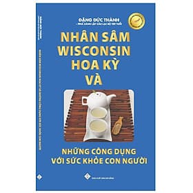 Nhân sâm Wisconsin Hoa kỳ và những công dụng với sức khỏe con người - Thanh Hoa