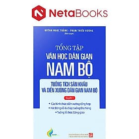Tổng Tập Văn Học Dân Gian Nam Bộ - Tập 4: Tuồng Tích Sân Khấu Và Diễn Xướng Dân Gian Nam Bộ - Quyển 1 - Minh Minh
