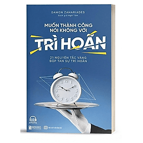 Muốn thành công nói không với trì hoãn - BẢN QUYỀN - Thanh Hoa