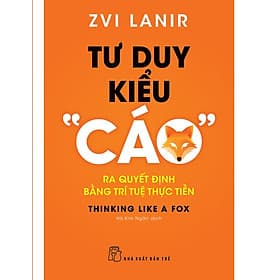 Sách Tư duy kiểu “Cáo” – Ra quyết định bằng trí tuệ thực tiễn - Trí