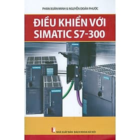 Điều Khiển Với Simatic S7-300 (Xuất bản lần thứ ba) - NXB Bách Khoa Hà Nội
