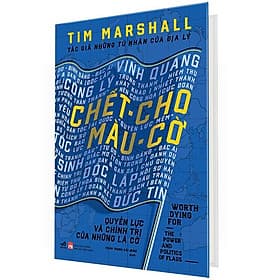 CHẾT CHO MÀU CỜ - Quyền Lực Và Chính Trị Của Những Lá Cờ - Tim Marshall - Trần Trọng Hải Minh dịch - (bìa cứng) - Minh