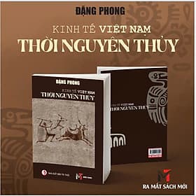 KINH TẾ THỜI NGUYÊN THỦY Ở VIỆT NAM – Đặng Phong – Sách Miền Trung – NXB Tri Thức - Đăng Phong