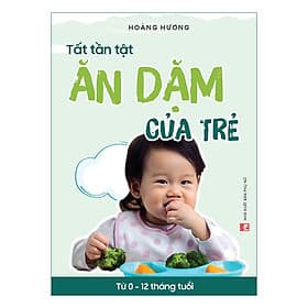 Sách Tất Tần Tật Ăn Dặm Của Trẻ Từ 0 - 12 Tháng Tuổi - An Vi