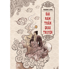 Đại Nam Thần Quái Truyện - Tác giả Trương Lang - Tritthuctrebooks - Khổ sách 16*24cm - 