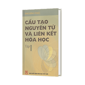 Cấu tạo nguyên tử và liên kết hoá học, tập 1