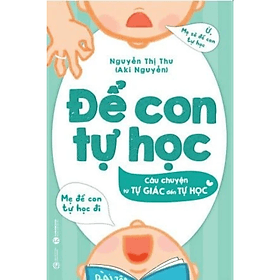 Để con tự học - Câu chuyện từ tự giác đến tự học - Nguyễn Thị Thu - NXB Công Thương - Thu Hà