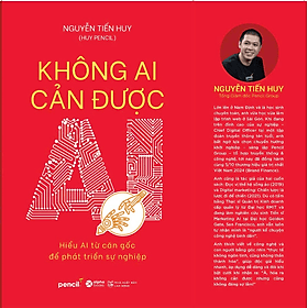 Sách Không Ai Cản Được AI - Hiểu AI từ căn góc để phát triển sự nghiệp - Huy Tiến