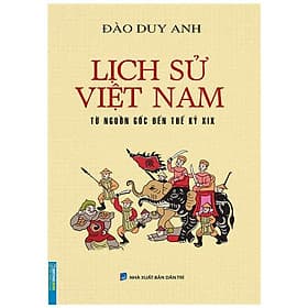 Lịch Sử Việt Nam Từ Nguồn Gốc Đến Thế Kỷ XIX (Bìa Mềm) - Minh Minh