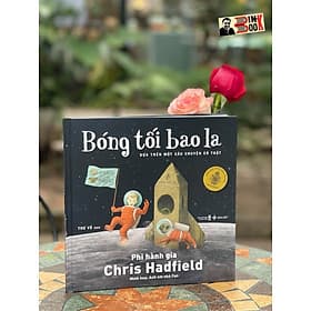 (Giải sách IODE Jean Throop) (Bìa cứng) (Sách tranh thiếu nhi in màu) BÓNG TỐI BAO LA – Dựa Trên Một Câu Chuyện Có Thật - Chris Hadfield – Anh Em Nhà Fan – Sanhobooks - 