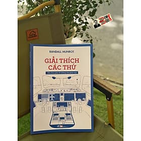 GIẢI THÍCH CÁC THỨ: Nói Đơn Giản Về Những Thứ Phức Tạp - Randall Munroe - Tiểu Vũ dịch - Nhã Nam - Randall Lotowycz