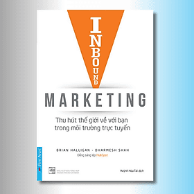 Inbound Marketing - Thu Hút Thế Giới Về Với Bạn Trong Môi Trường Trực Tuyến - Brian Halligan, Dharmesh Shah - Huỳnh Hữu Tài dịch - (bìa mềm) - 