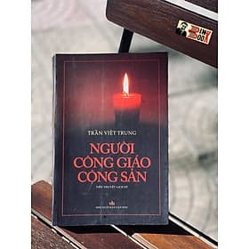 NGƯỜI CÔNG GIÁO CỘNG SẢN (tiểu thuyết lịch sử) – Giải thưởng Sách Quốc Gia 2021 – Trần Việt Trung – NXB Văn Học - 
