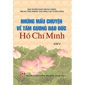 Những mẩu chuyện về tấm gương đạo đức Hồ Chí Minh tập 1 (Xuất bản lần thứ tám) - bản in 2024