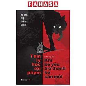 Tâm Lý Học Tội Phạm - Khi Kẻ Yếu Trở Thành Kẻ Săn Mồi - Lý Nam