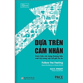 Sách Dựa Trên Cảm Nhận (Follow The Feeling) - Công Thức Năm Thành Phần Để Xây Dựng Một Thương Hiệu Có Sức Lan Tỏa