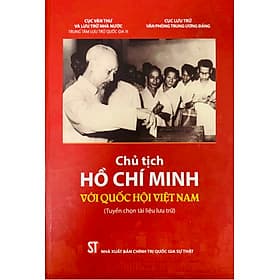 Chủ tịch Hồ Chí Minh với Quốc hội Việt Nam (Tuyển chọn tài liệu lưu trữ) (bản in 2021) - Gia Việt