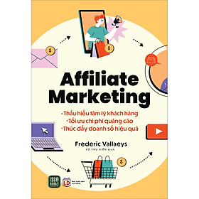 Sách Affiliate Marketing: Thấu hiểu tâm lý khách hàng - Tối ưu chi phí quảng cáo - Thúc đẩy doanh số bán hàng - HAN