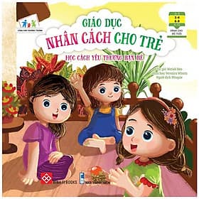 Cùng Con Trưởng Thành - Giáo Dục Nhân Cách Cho Trẻ: Học Cách Yêu Thương Bạn Bè - Thanh Thanh