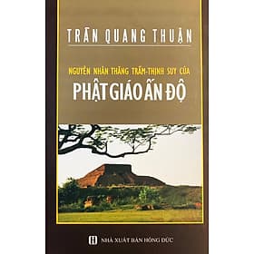 Nguyên Nhân Thăng Trầm Thịnh Suy của Phật Giáo ẤN ĐỘ - Nguyên