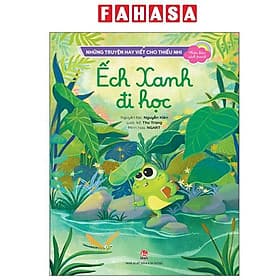 Những Truyện Hay Viết Cho Thiếu Nhi - Phiên Bản Sách Tranh - Ếch Xanh Đi Học - Di Di