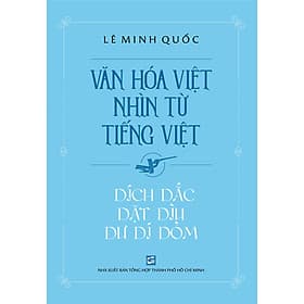 Sách Văn Hóa Việt Nhìn Từ Tiếng Việt - Dích Dắc Dặt Dìu Dư Dí Dỏm - Di Di