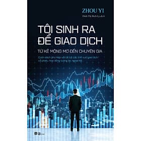 Tôi Sinh Ra Để Giao Dịch - Zhou Yi - G