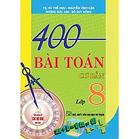 400 Bài Toán Cơ Bản Lớp 8 - Dùng Chung Cho Các Bộ SGK Hiện Hành - Hồng Ân - An