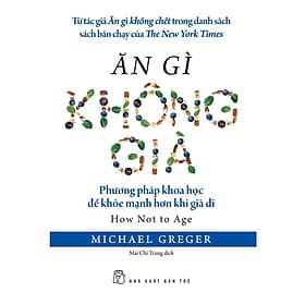 Ăn Gì Không Già - Michael Greger - NXB Trẻ - 