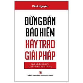 Đừng bán bảo hiểm hãy trao giải pháp - NXB Tổng hợp Thành Phố Hồ Chí Minh