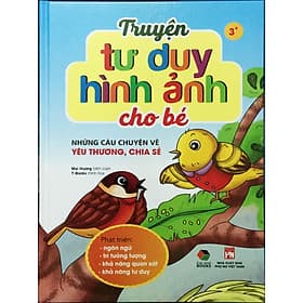 Truyện tư duy hình ảnh cho bé ( Những câu chuyện về yêu thương, chia sẻ ) - Đại Mai